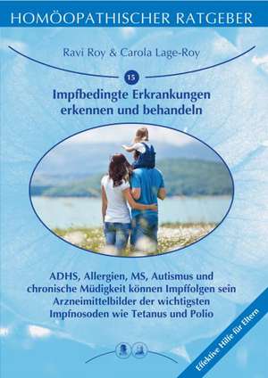 Homöopathische Ratgeber / Impfbedingte Erkrankungen erkennen und behandeln de Ravi Roy