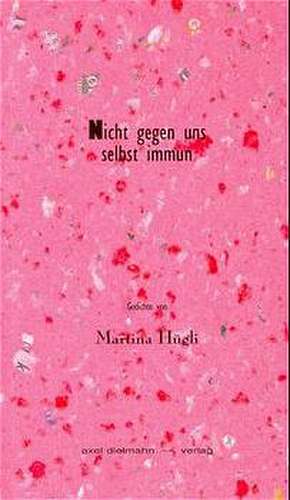 Nicht gegen uns selbst immun de Martina Hügli