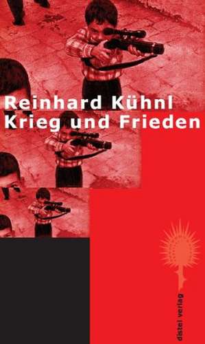 Krieg und Frieden de Reinhard Kühnl