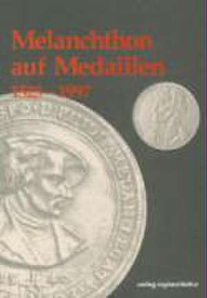 Melanchthon auf Medaillen 1525 - 1997 de Jürgen Blum