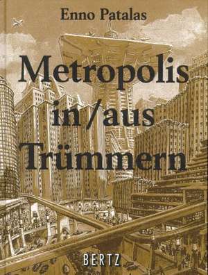 Metropolis in/aus Trümmern de Enno Patalas