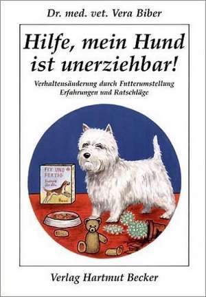 Hilfe, mein Hund ist unerziehbar! de Vera Biber