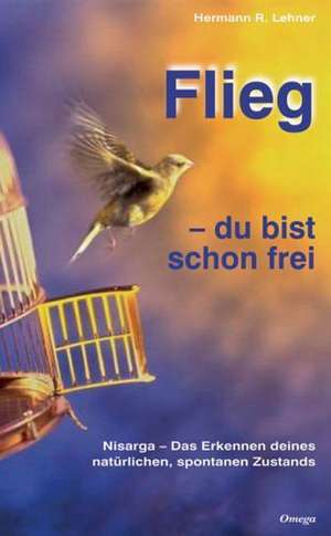 Flieg - du bist schon frei de Hermann R. Lehner