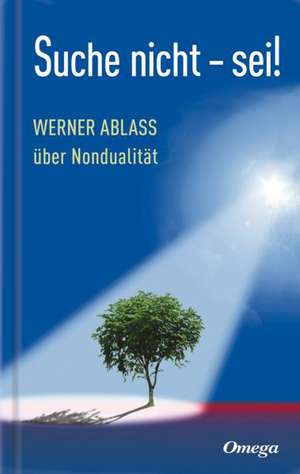 Suche nicht - sei! de Werner Ablass