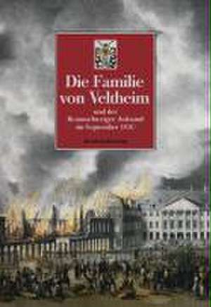 Die Familie von Veltheim und der Braunschweiger Aufstand im September 1830 de Bernhard Kiekenap