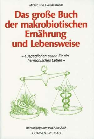 Das große Buch der makrobiotischen Ernährung und Lebensweise de Michio Kushi