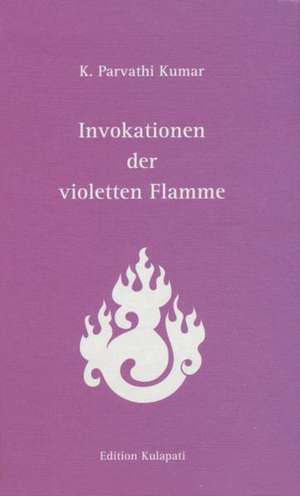 Invokationen der violetten Flamme de K. Parvathi Kumar