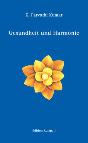 Gesundheit und Harmonie de K. Parvathi Kumar