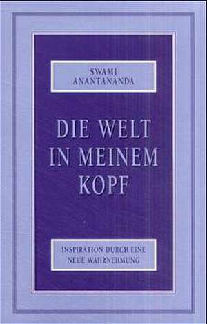 Die Welt in meinem Kopf de Swami Anantanada