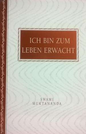 Ich bin zum Leben erwacht de Swami Muktananda Paramahamsa