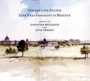 Goethe und Zelter - Eine Freundschaft in Briefen - CD de Christian Brückner