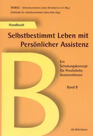 Handbuch B Selbstbestimmt Leben mit Persönlicher Assistenz de MOBILE - Selbstbestimmtes Leben Behinderter e. V.