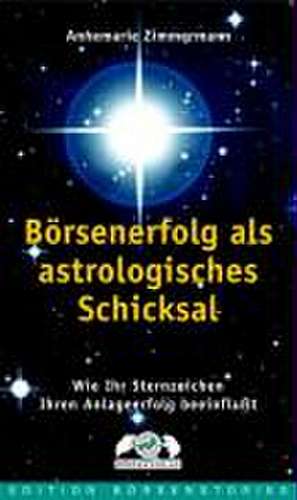 Börsenerfolg als astrologisches Schicksal de Annemarie Zimmermann