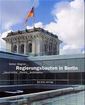 Regierungsbauten in Berlin de Volker Wagner