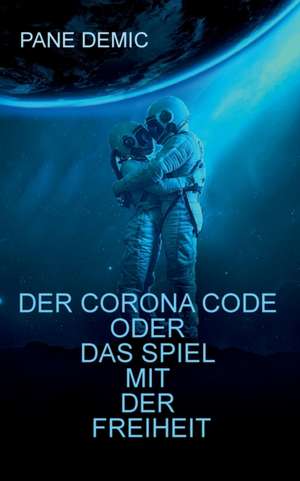 Der Corona Code oder das Spiel mit der Freiheit de Pane Demic