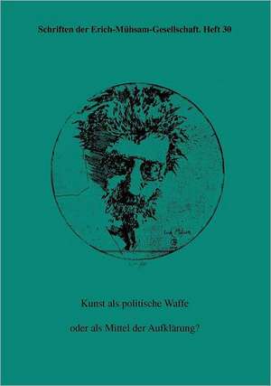 Kunst als politische Waffe oder als Mittel der Aufklärung? de Erich-Mühsam-Gesellschaft E. V.