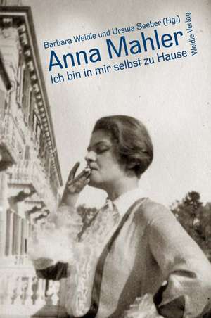 Anna Mahler: Ich bin in mir selbst zu Hause de Barbara Weidle