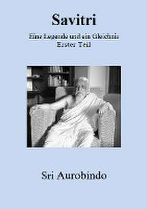 Savitri - Eine Legende und ein Gleichnis de Sri Aurobindo