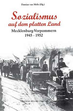 Sozialismus auf dem platten Lande. Mecklenburg-Vorpommern 1945 bis 1952 de Damian Van Melis