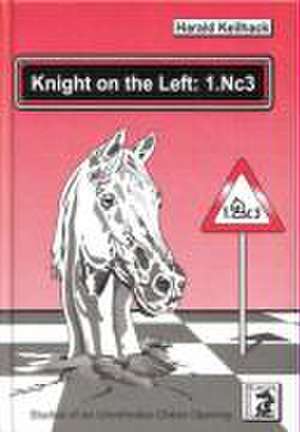 Knight on the Left: 1.Nc3 de Harald Keilhack