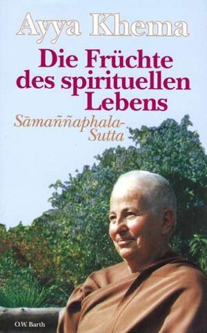 Die Früchte des spirituellen Lebens de Ayya Khema