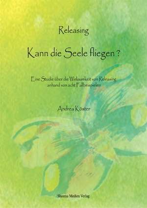 Releasing - Kann die Seele fliegen? de Andrea Köster