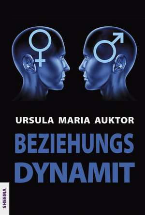 BeziehungsDynamit de Ursula Maria Auktor