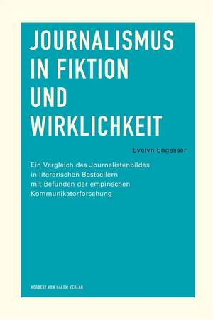 Journalismus in Fiktion und Wirklichkeit de Evelyn Engesser