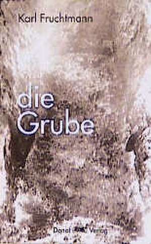 Die Grube de Karl Fruchtmann