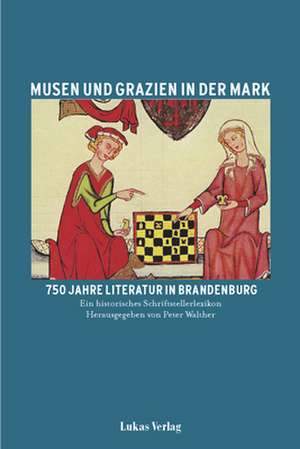 Musen und Grazien in der Mark 2. Ein historisches Schriftstellerlexikon de Peter Walther