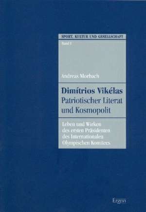 Dimitrios Vikelas. Patriotischer Literat und Kosmopolit de Andreas Morbach