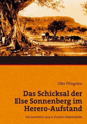 Das Schicksal der Else Sonnenberg im Herero-Aufstand de Otto Pfingsten