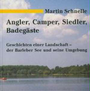 Angler, Camper, Siedler, Badegäste de Martin Schnelle