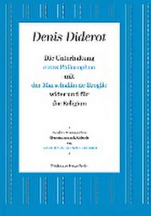 Die Unterhaltung eines Philosophen mit der Marschallin de Broglie wider und für die Religion de Denis Diderot