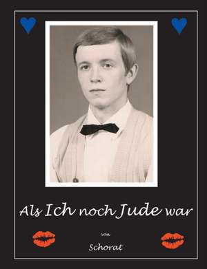 Als ich noch Jude war de Wolfgang Schorat