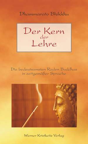 Der Kern der Lehre de Dhammarato Bhikkhu