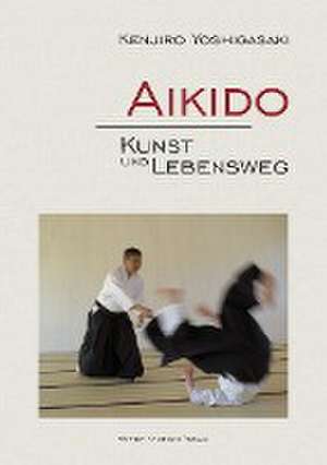 Aikido - Kunst und Lebensweg de Kenjiro Yoshigasaki