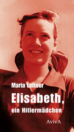 Elisabeth, ein Hitlermädchen de Maria Leitner