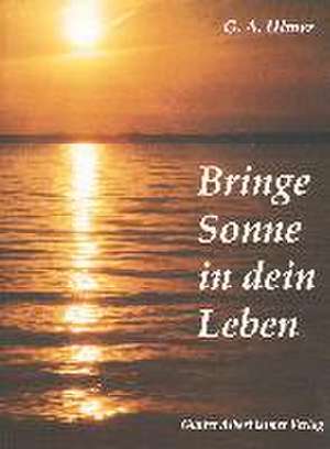 Bringe Sonne in dein Leben de Günter Albert Ulmer