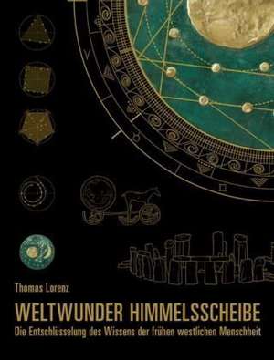 Weltwunder Himmelsscheibe de Thomas Lorenz