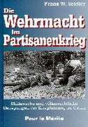 Die Wehrmacht im Partisanenkrieg de Franz W. Seidler