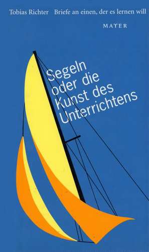 Segeln oder die Kunst des Unterrichtens de Tobias Richter