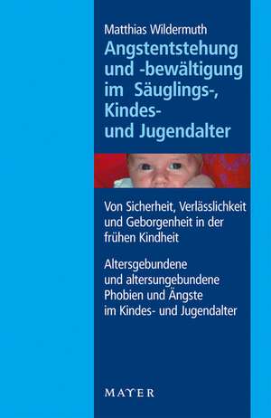 Angstentstehung und -bewältigung im Säuglings-, Kindes- und Jugendalter de Matthias Wildermuth