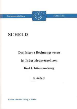 Das Interne Rechnungswesen im Industrieunternehmen 1 de Guido A. Scheld