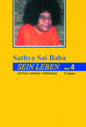 Sathya Sai Baba - Sein Leben. Sathyam Shivan Sundaram. Wahrheit Güte Schönheit / Sathya Sai Baba - Sein Leben Band 4 de N. Kasturi