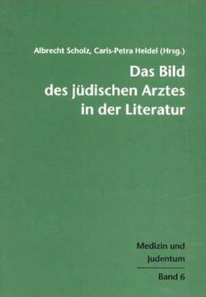 Das Bild des jüdischen Arztes in der Literatur de Albrecht Scholz