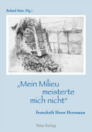 Mein Milieu meisterte mich nicht de Horst Herrmann