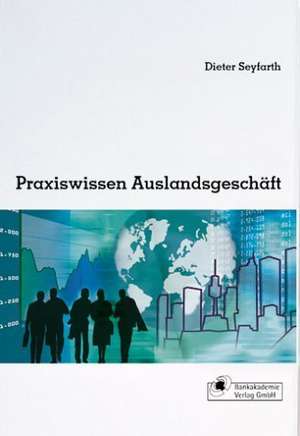 Praxiswissen Auslandsgeschäft de Dieter Seyfarth