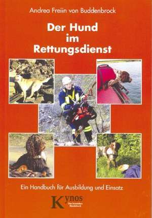 Der Hund im Rettungsdienst de Andrea Freiin von Buddenbrock