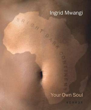 Your Own Soul: Ingrid Mwangi de Ingrid Mwangi